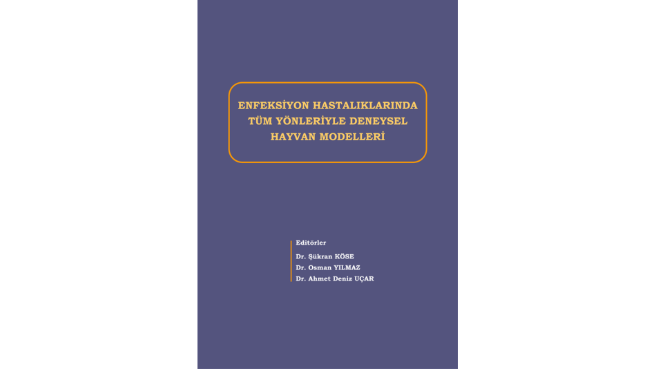 ENFEKSİYON HASTALIKLARINDA TÜM YÖNLERİYLE DENEYSEL HAYVAN MODELLERİ